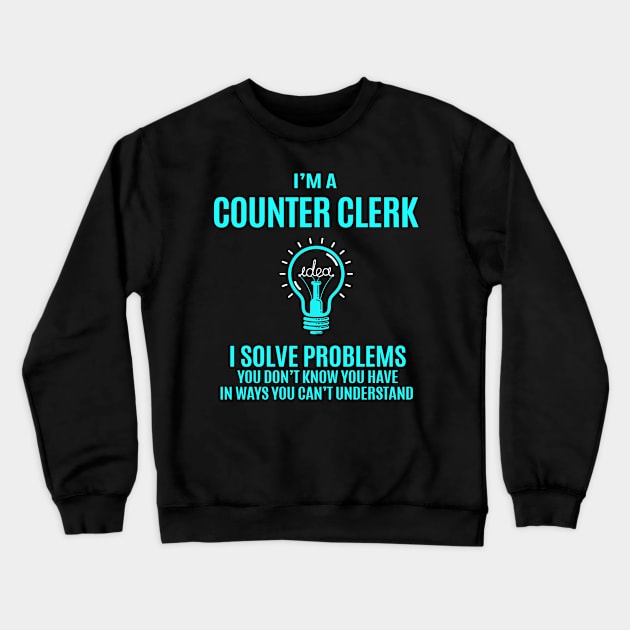 Counter Clerk - I Solve Problems Crewneck Sweatshirt by Pro Wresting Tees